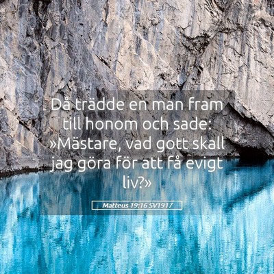 Picture 05 - Matteus 19:16 SV1917 - Då trädde en man fram till honom och sade: - Bible Verse Picture