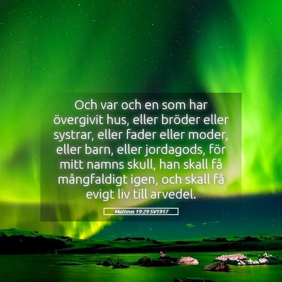 Picture 05 - Matteus 19:29 SV1917 - Och var och en som har övergivit hus, eller - Bible Verse Picture