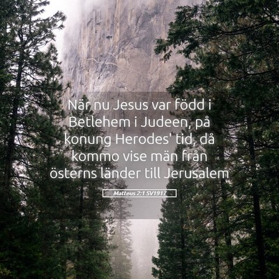 Picture 05 - Matteus 2:1 SV1917 - När nu Jesus var född i Betlehem i Judeen, på - Bible Verse Picture