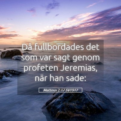 Picture 05 - Matteus 2:17 SV1917 - Då fullbordades det som var sagt genom profeten - Bible Verse Picture