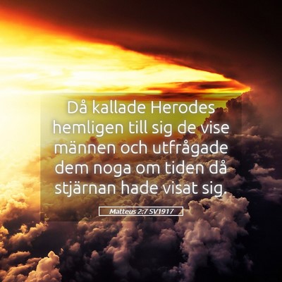 Picture 05 - Matteus 2:7 SV1917 - Då kallade Herodes hemligen till sig de vise - Bible Verse Picture