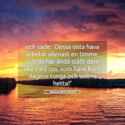 Picture 05 - Matteus 20:12 SV1917 - och sade: 'Dessa sista hava arbetat allenast en - Bible Verse Picture