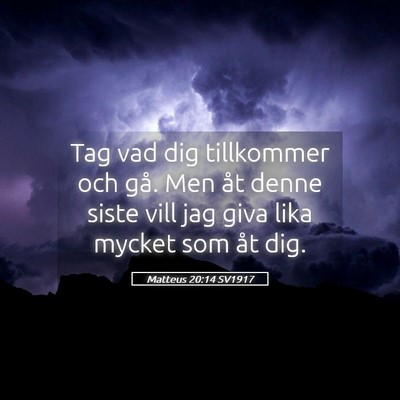 Picture 05 - Matteus 20:14 SV1917 - Tag vad dig tillkommer och gå. Men åt denne - Bible Verse Picture