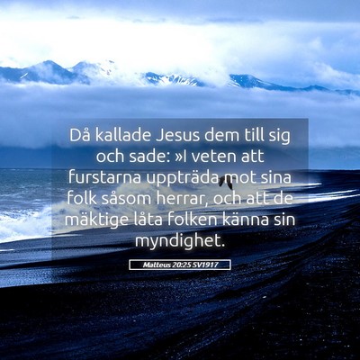 Picture 05 - Matteus 20:25 SV1917 - Då kallade Jesus dem till sig och sade: »I - Bible Verse Picture