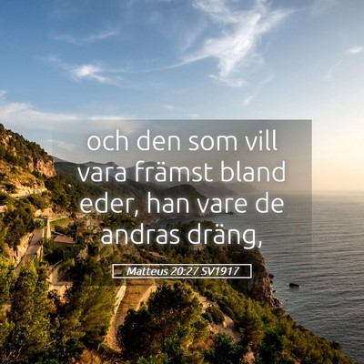Picture 05 - Matteus 20:27 SV1917 - och den som vill vara främst bland eder, han - Bible Verse Picture