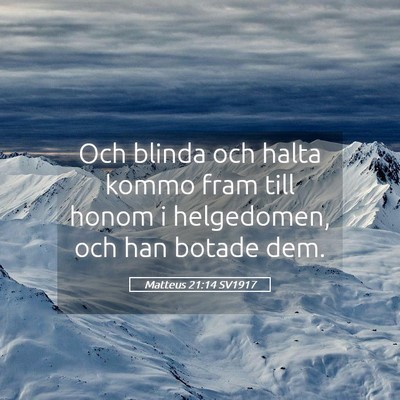 Picture 05 - Matteus 21:14 SV1917 - Och blinda och halta kommo fram till honom i - Bible Verse Picture