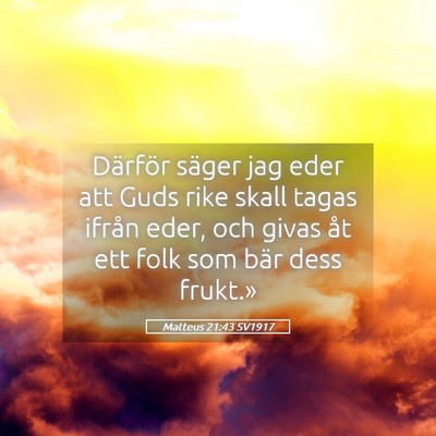Picture 05 - Matteus 21:43 SV1917 - Därför säger jag eder att Guds rike skall - Bible Verse Picture