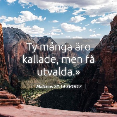 Picture 05 - Matteus 22:14 SV1917 - Ty många äro kallade, men få - Bible Verse Picture