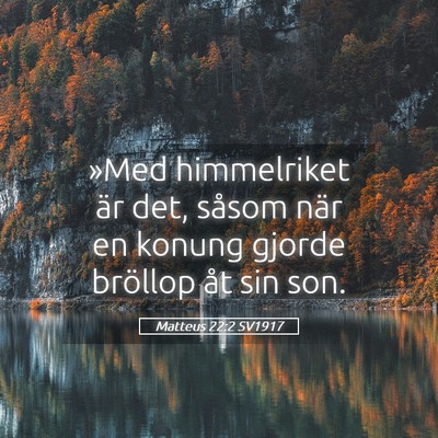 Picture 05 - Matteus 22:2 SV1917 - »Med himmelriket är det, såsom när en konung - Bible Verse Picture