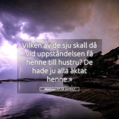 Picture 05 - Matteus 22:28 SV1917 - Vilken av de sju skall då vid uppståndelsen få - Bible Verse Picture