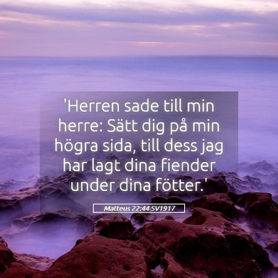 Picture 05 - Matteus 22:44 SV1917 - 'Herren sade till min herre: Sätt dig på min - Bible Verse Picture