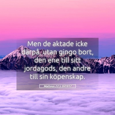Picture 05 - Matteus 22:5 SV1917 - Men de aktade icke därpå, utan gingo bort, den - Bible Verse Picture