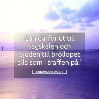 Picture 05 - Matteus 22:9 SV1917 - Gån därför ut till vägskälen och bjuden till - Bible Verse Picture