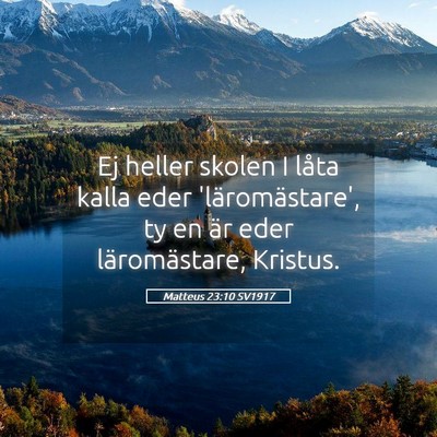 Picture 05 - Matteus 23:10 SV1917 - Ej heller skolen I låta kalla eder - Bible Verse Picture