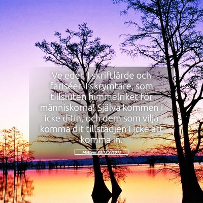 Picture 05 - Matteus 23:13 SV1917 - Ve eder, I skriftlärde och fariséer, I - Bible Verse Picture