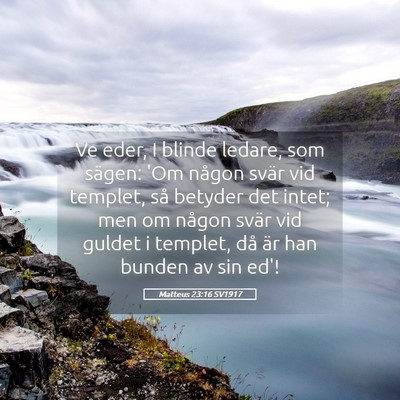 Picture 05 - Matteus 23:16 SV1917 - Ve eder, I blinde ledare, som sägen: 'Om någon - Bible Verse Picture