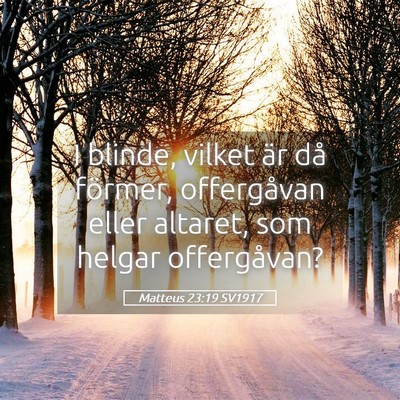 Picture 05 - Matteus 23:19 SV1917 - I blinde, vilket är då förmer, offergåvan - Bible Verse Picture