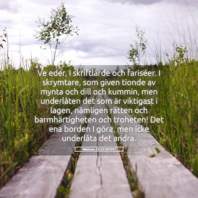 Picture 05 - Matteus 23:23 SV1917 - Ve eder, I skriftlärde och fariséer. I - Bible Verse Picture