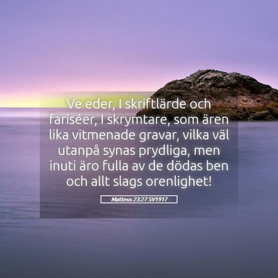 Picture 05 - Matteus 23:27 SV1917 - Ve eder, I skriftlärde och fariséer, I - Bible Verse Picture