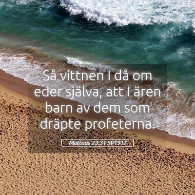 Picture 05 - Matteus 23:31 SV1917 - Så vittnen I då om eder själva, att I ären - Bible Verse Picture