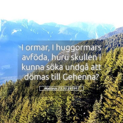 Picture 05 - Matteus 23:33 SV1917 - I ormar, I huggormars avföda, huru skullen I - Bible Verse Picture