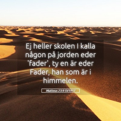 Picture 05 - Matteus 23:9 SV1917 - Ej heller skolen I kalla någon på jorden eder - Bible Verse Picture