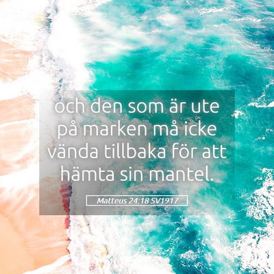 Picture 05 - Matteus 24:18 SV1917 - och den som är ute på marken må icke vända - Bible Verse Picture