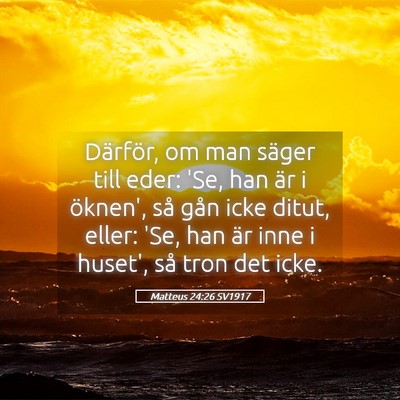 Picture 05 - Matteus 24:26 SV1917 - Därför, om man säger till eder: 'Se, han är i - Bible Verse Picture