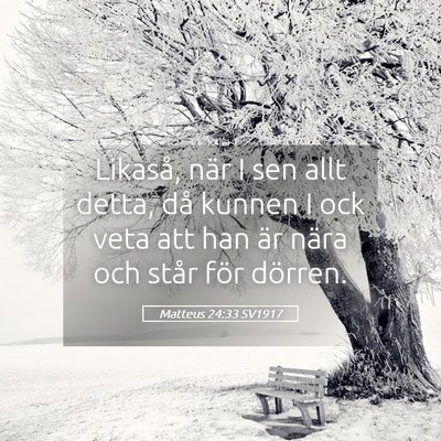 Picture 05 - Matteus 24:33 SV1917 - Likaså, när I sen allt detta, då kunnen I ock - Bible Verse Picture