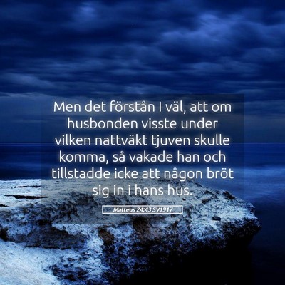 Picture 05 - Matteus 24:43 SV1917 - Men det förstån I väl, att om husbonden visste - Bible Verse Picture