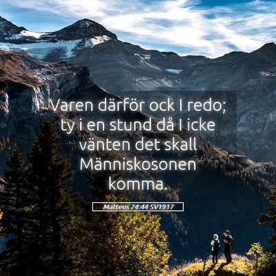Picture 05 - Matteus 24:44 SV1917 - Varen därför ock I redo; ty i en stund då I - Bible Verse Picture