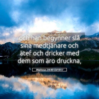 Picture 05 - Matteus 24:49 SV1917 - och han begynner slå sina medtjänare och äter - Bible Verse Picture