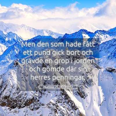 Picture 05 - Matteus 25:18 SV1917 - Men den som hade fått ett pund gick bort och - Bible Verse Picture