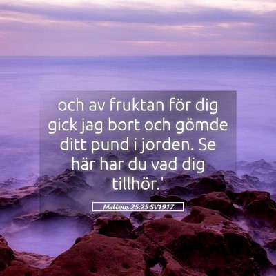 Picture 05 - Matteus 25:25 SV1917 - och av fruktan för dig gick jag bort och gömde - Bible Verse Picture