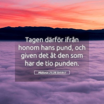 Picture 05 - Matteus 25:28 SV1917 - Tagen därför ifrån honom hans pund, och given - Bible Verse Picture
