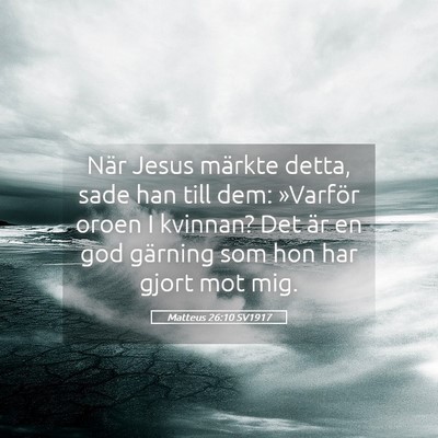 Picture 05 - Matteus 26:10 SV1917 - När Jesus märkte detta, sade han till dem: - Bible Verse Picture
