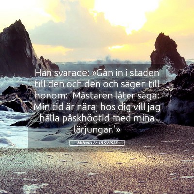 Picture 05 - Matteus 26:18 SV1917 - Han svarade: »Gån in i staden till den och den - Bible Verse Picture