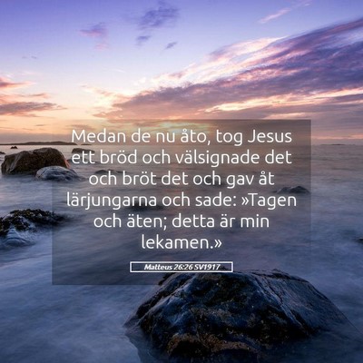 Picture 05 - Matteus 26:26 SV1917 - Medan de nu åto, tog Jesus ett bröd och - Bible Verse Picture