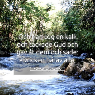 Picture 05 - Matteus 26:27 SV1917 - Och han tog en kalk och tackade Gud och gav åt - Bible Verse Picture
