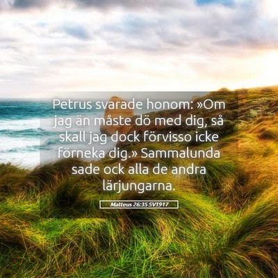 Picture 05 - Matteus 26:35 SV1917 - Petrus svarade honom: »Om jag än måste dö med - Bible Verse Picture