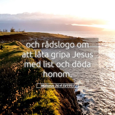 Picture 05 - Matteus 26:4 SV1917 - och rådslogo om att låta gripa Jesus med list - Bible Verse Picture