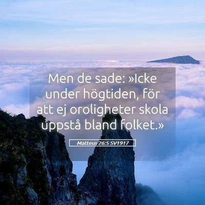 Picture 05 - Matteus 26:5 SV1917 - Men de sade: »Icke under högtiden, för att ej - Bible Verse Picture