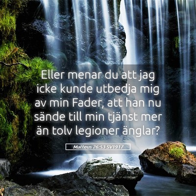 Picture 05 - Matteus 26:53 SV1917 - Eller menar du att jag icke kunde utbedja mig av - Bible Verse Picture