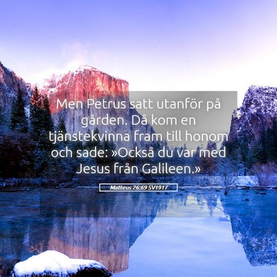 Picture 05 - Matteus 26:69 SV1917 - Men Petrus satt utanför på gården. Då kom en - Bible Verse Picture