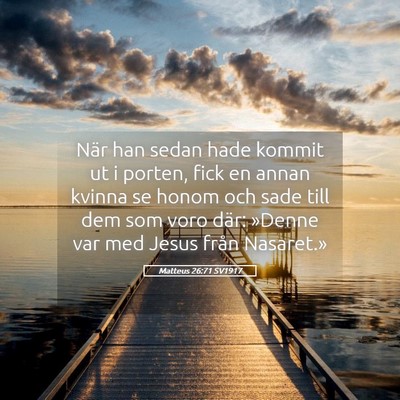 Picture 05 - Matteus 26:71 SV1917 - När han sedan hade kommit ut i porten, fick en - Bible Verse Picture