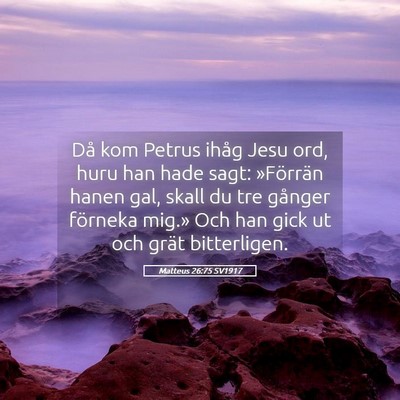 Picture 05 - Matteus 26:75 SV1917 - Då kom Petrus ihåg Jesu ord, huru han hade - Bible Verse Picture