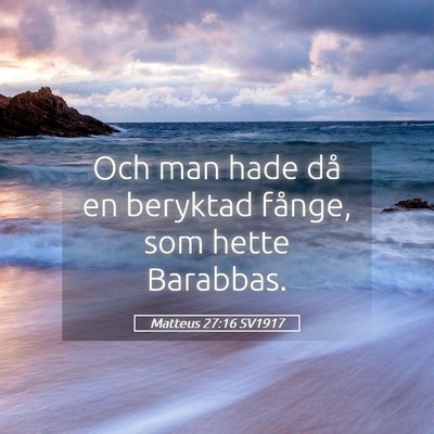 Picture 05 - Matteus 27:16 SV1917 - Och man hade då en beryktad fånge, som hette - Bible Verse Picture