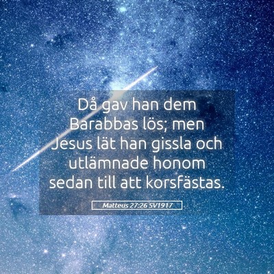 Picture 05 - Matteus 27:26 SV1917 - Då gav han dem Barabbas lös; men Jesus lät han - Bible Verse Picture
