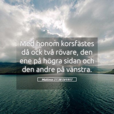 Picture 05 - Matteus 27:38 SV1917 - Med honom korsfästes då ock två rövare, den - Bible Verse Picture