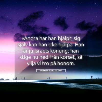 Picture 05 - Matteus 27:42 SV1917 - »Andra har han hjälpt; sig själv kan han icke - Bible Verse Picture